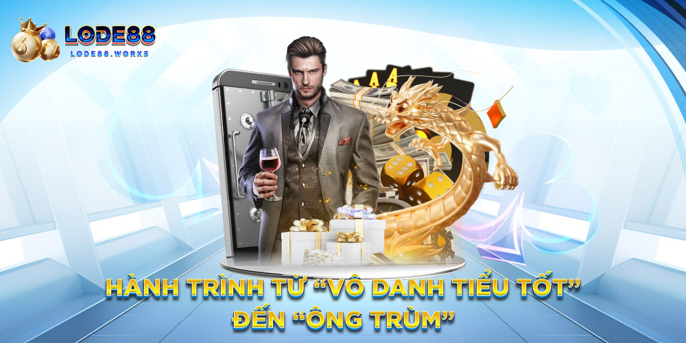 Hành trình từ “vô danh tiểu tốt” đến “ông trùm”
