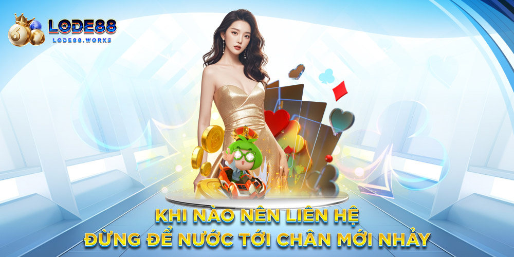 Khi nào nên liên hệ – Đừng để nước tới chân mới nhảy
