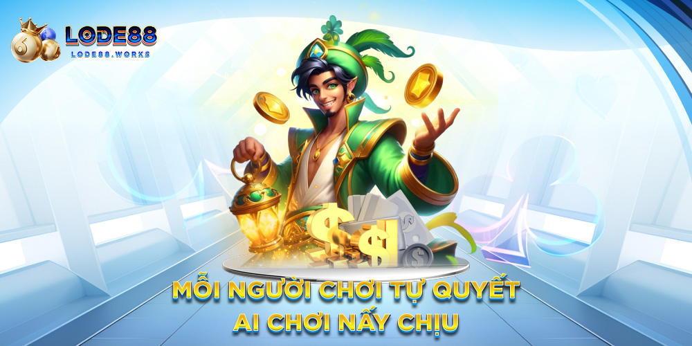 Mỗi người chơi tự quyết – Ai chơi nấy chịu