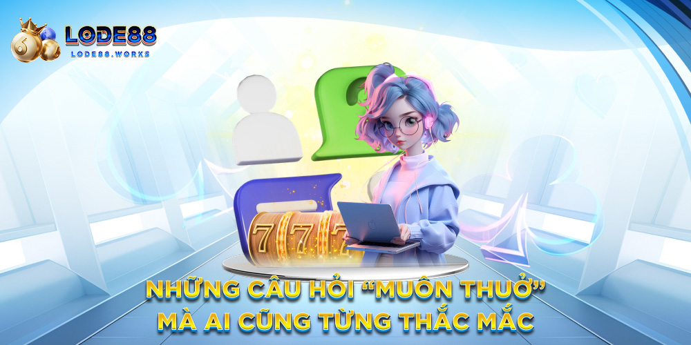 Những câu hỏi “muôn thuở” mà ai cũng từng thắc mắc
