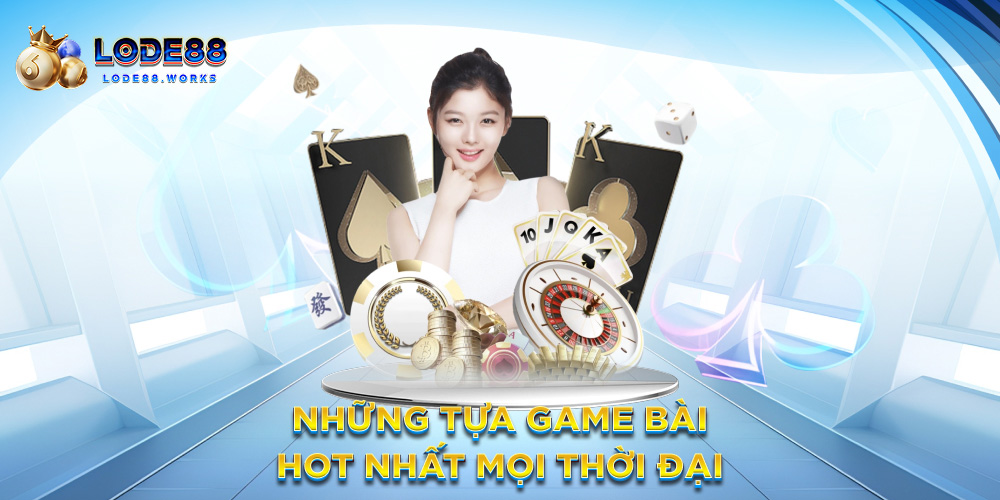 Những tựa game bài hot nhất mọi thời đại