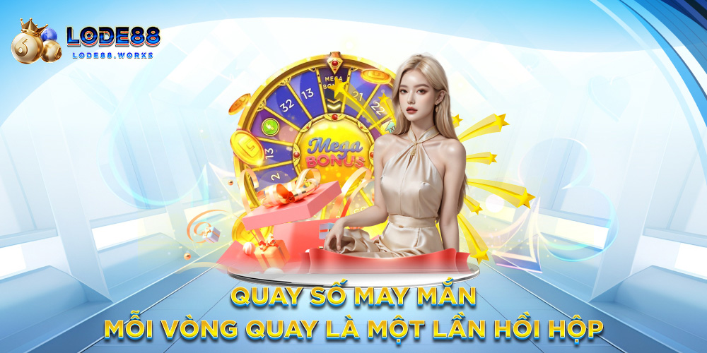 Quay số may mắn – Mỗi vòng quay là một lần hồi hộp